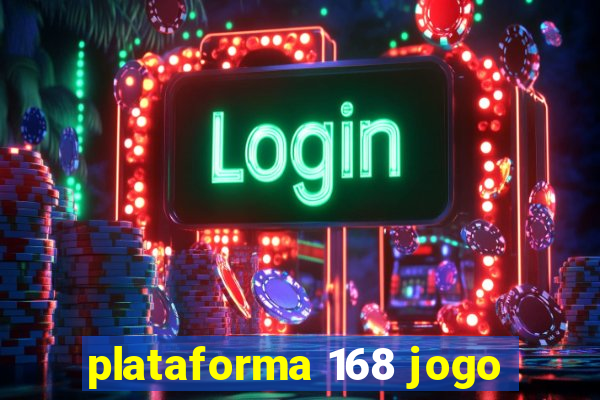 plataforma 168 jogo